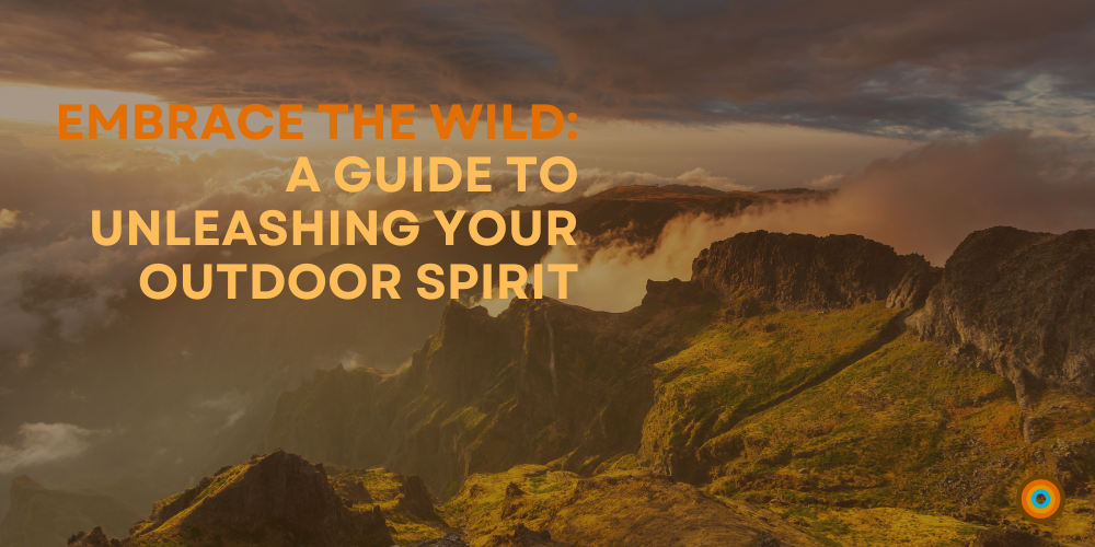 Embrace the Wild: A Guide to Unleashing Your Outdoor Spirit with NO&YO