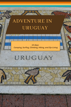Load image into Gallery viewer, Adventure Through Uruguay: A 10 Day Itinerary  to Camping, Surfing, Climbing, Hiking, and Zip-Lining
