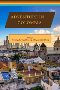 Colombia - From Emerald Jungles to Vibrant Cities: A 10 Day Itinerary to Camping, Surfing, Climbing, Hiking, and Zip-Lining