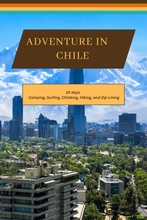 Load image into Gallery viewer, Chile - From Atacama Deserts to Patagonian Peaks: A 10 Day Itinerary to Camping, Surfing, Climbing, Hiking, and Zip-Lining
