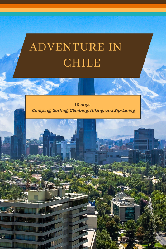 Aventura por Chile: un itinerario de 10 días para acampar, surfear, escalar, caminar y hacer tirolesa