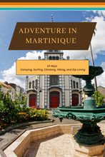 Load image into Gallery viewer, Martinique - Caribbean Beauty and French Charms: A 10 Day Itinerary to Camping, Surfing, Climbing, Hiking, and Zip-Lining
