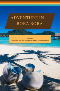 Bora Bora - Turquoise Waters and Polynesian Paradise: A Comprehensive 10-Day Guide