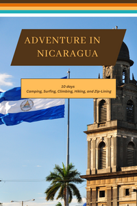 Nicaragua - From Colonial Grandeur to Natural Marvels: A 10 Day Itinerary  to Camping, Surfing, Climbing, Hiking, and Zip-Lining